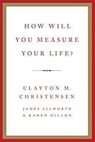 How Will You Measure Your Life?